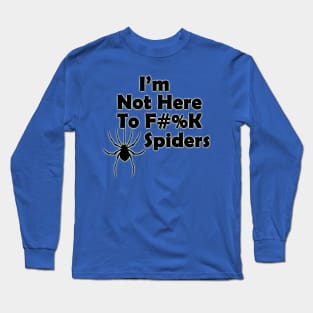 I'm Not Here to F#%K Spiders glow Long Sleeve T-Shirt